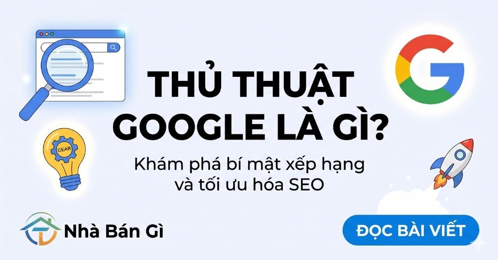 Thủ thuật google là gì?
